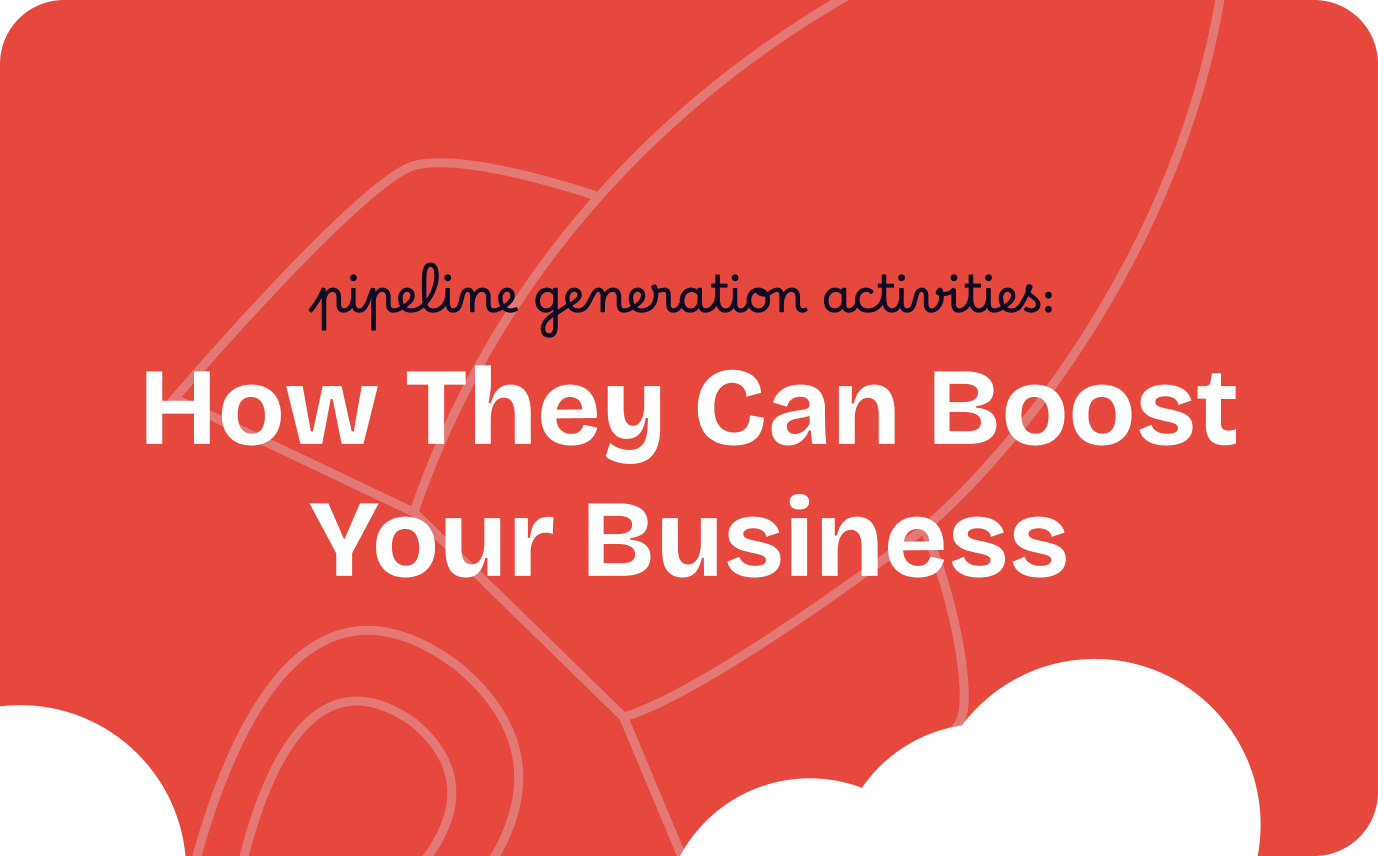 Pipeline Generation Activities to Engage Buyers and Grow Your Pipeline - Yess